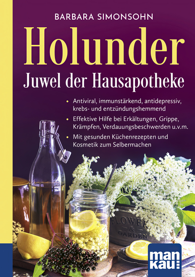 Holunder – Juwel der Hausapotheke Kompakt-Ratgeber - Antiviral immunstärkend antidepressiv krebs- und entzündungshemmend - Effektive Hilfe bei Erkältungen Grippe Krämpfen Verdauungsbeschwerden uvm - Mit gesunden Küchenrezepten und Kosmetik zum Selbermachen - cover