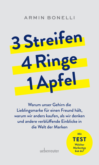 3 Streifen 4 Ringe 1 Apfel - Warum unser Gehirn die Lieblingsmarke für einen Freund hält warum wir anders kaufen als wir denken und andere verblüffende Einblicke in die Welt der Marken - cover