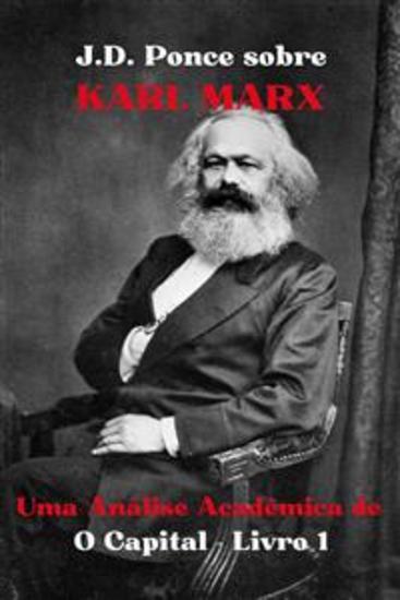 JD Ponce sobre Karl Marx: Uma Análise Acadêmica de O Capital - Livro 1 - cover