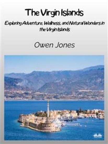 The Virgin Islands - Exploring Adventure Wellness And Natural Wonders In The Virgin Islands - cover