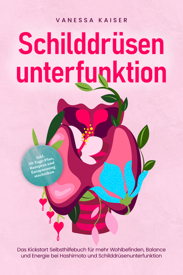 Schilddrüsenunterfunktion: Das Kickstart Selbsthilfebuch für mehr Wohlbefinden Balance und Energie bei Hashimoto und Schilddrüsenunterfunktion - inkl 30-Tage-Plan Rezepten und Entspannungstechniken - cover