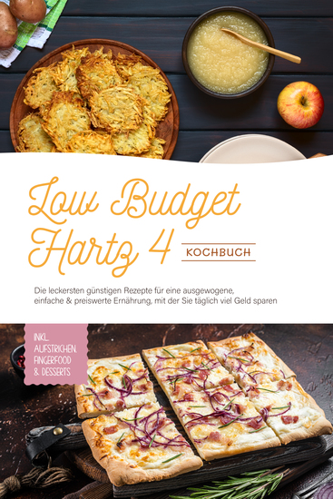 Low Budget Hartz 4 Kochbuch: Die leckersten günstigen Rezepte für eine ausgewogene einfache & preiswerte Ernährung mit der Sie täglich viel Geld sparen - inkl Aufstrichen Fingerfood & Desserts - cover