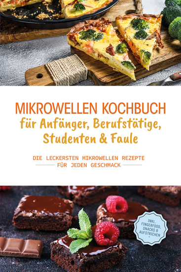 Mikrowellen Kochbuch für Anfänger Berufstätige Studenten & Faule: Die leckersten Mikrowellen Rezepte für jeden Geschmack - inkl Fingerfood Snacks & Aufstrichen - cover