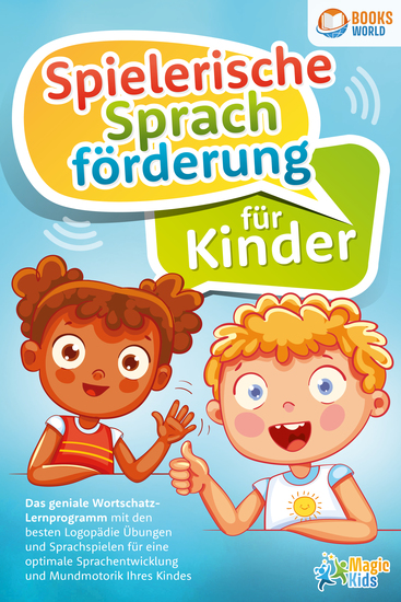 Spielerische Sprachförderung für Kinder: Das geniale Wortschatz-Lernprogramm mit den besten Logopädie Übungen und Sprachspielen für eine optimale Sprachentwicklung und Mundmotorik Ihres Kindes - cover