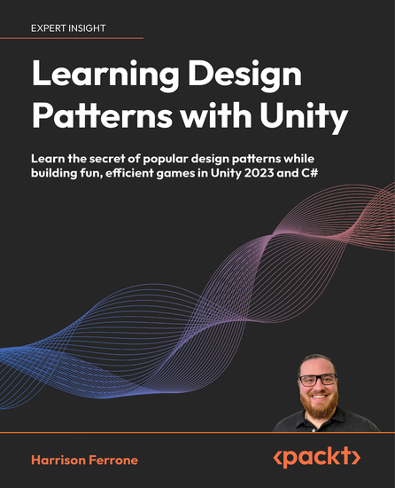 Learning Design Patterns with Unity - Learn the secret of popular design patterns while building fun efficient games in Unity 2023 and C# - cover