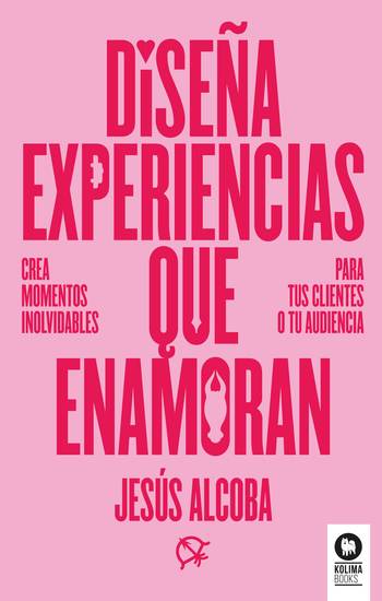 Diseña experiencias que enamoran - Crea momentos inolvidables para tus clientes o tu audiencia - cover