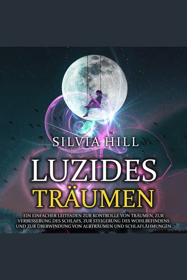 Luzides Träumen: Ein einfacher Leitfaden zur Kontrolle von Träumen zur Verbesserung des Schlafs zur Steigerung des Wohlbefindens und zur Überwindung von Albträumen und Schlaflähmungen - cover
