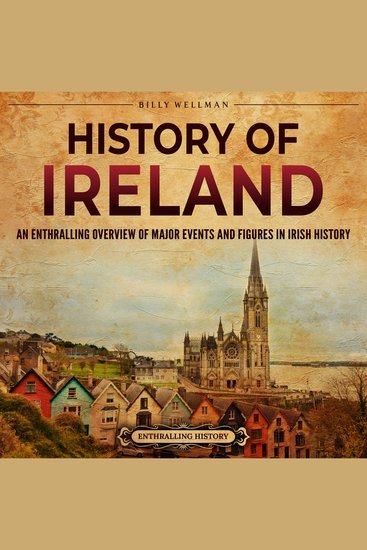 History of Ireland: An Enthralling Overview of Major Events and Figures in Irish History - cover