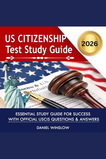 US Citizenship Test Study Guide - Your Essential Study Guide for Success with Official USCIS Questions & Answers - cover