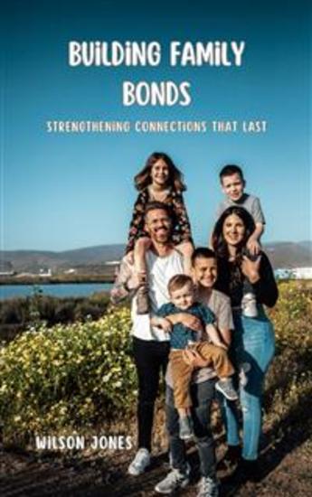 Building Family Bonds - Strengthening Connections That Last - cover