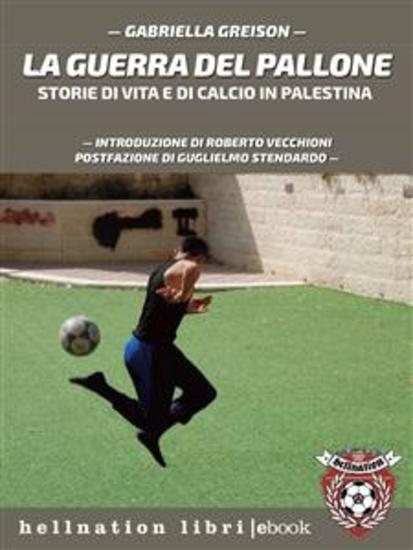 La guerra del pallone - Storie di vita e di calcio in Palestina - cover