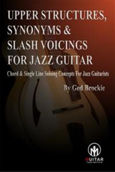 Upper Structures Synonyms & Slash Voicings for jazz guitar - Chord & Single Line Soloing Concepts For Jazz Guitarists - cover