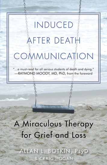 Induced After Death Communication - A Miraculous Therapy for Grief and Loss - cover