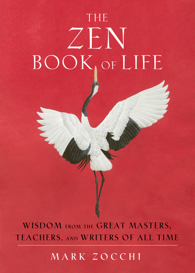 The Zen Book of Life - Wisdom from the Great Masters Teachers and Writers of All Time - cover