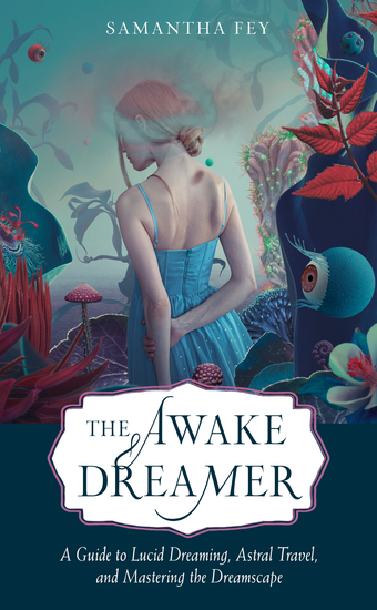 The Awake Dreamer - A Guide to Lucid Dreaming Astral Travel and Mastering the Dreamscape - cover