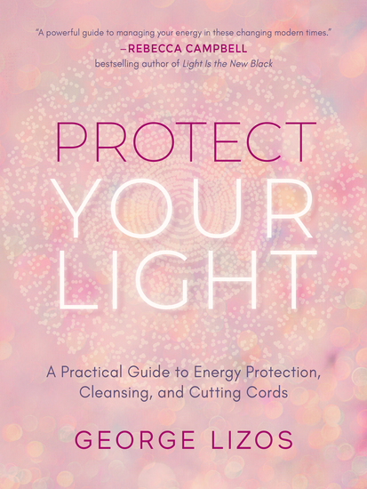 Protect Your Light - A Practical Guide to Energy Protection Cleansing and Cutting Cords - cover