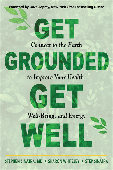 Get Grounded Get Well - Connect to the Earth to Improve Your Health Well-Being and Energy - cover