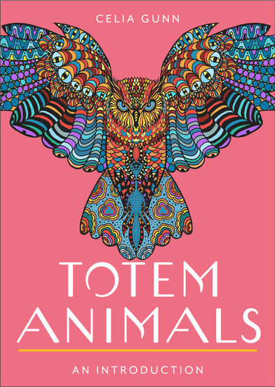 Totem Animals - Your Plain & Simple Guide to Finding Connecting to and Working with Your Animal Guide - cover