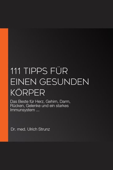 111 Tipps für einen gesunden Körper - Das Beste für Herz Gehirn Darm Rücken Gelenke und ein starkes Immunsystem - cover