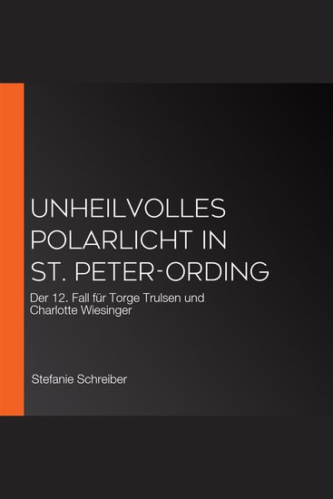 Unheilvolles Polarlicht in St Peter-Ording - Der 12 Fall für Torge Trulsen und Charlotte Wiesinger - cover