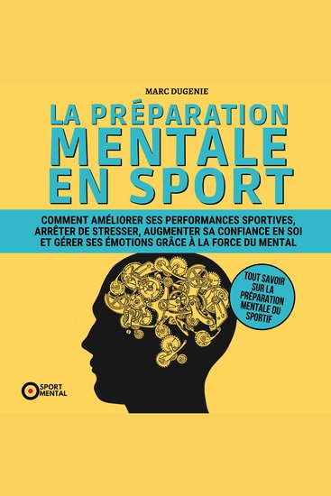 La préparation mentale en sport - Comment améliorer ses performances sportives arrêter de stresser augmenter sa confiance en soi et gérer ses émotions grâce à la force du mental - cover