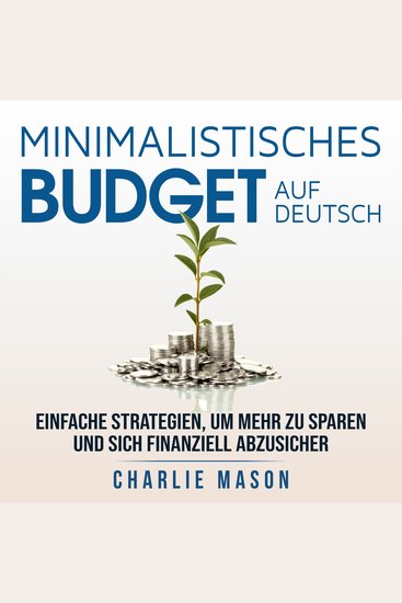 Minimalistisches Budget Auf Deutsch Minimalist budget in German: Einfache Strategien um mehr zu sparen und sich finanziell abzusichern - cover