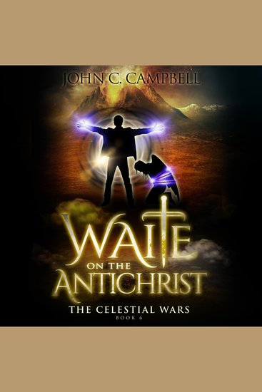 Waite on the Antichrist The Celestial Wars—Episode 6 - A Superheroes Supernatural Action Adventure Series - cover