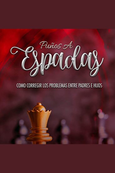 Puños a Espadas - Como Corregir los problemas entre padres e hijos - cover