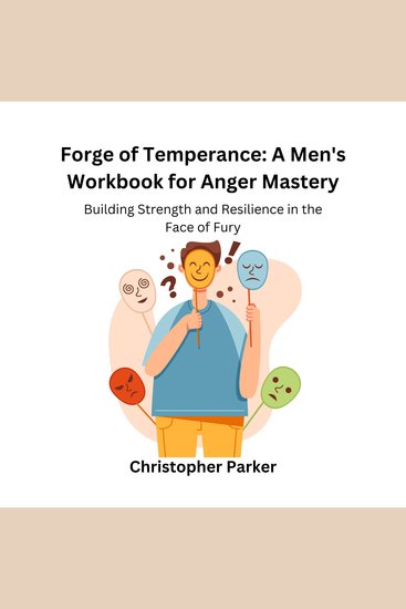 Forge of Temperance: A Men's Workbook for Anger Mastery - Building Strength and Resilience in the Face of Fury - cover