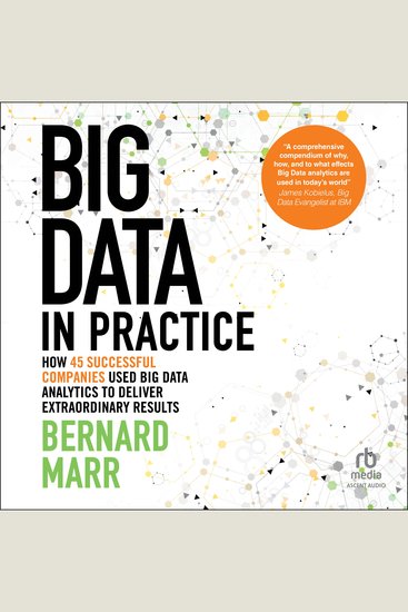 Big Data in Practice - How 45 Successful Companies Used Big Data Analytics to Deliver Extraordinary Results - cover