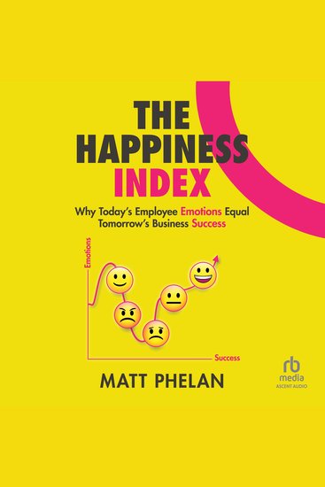 The Happiness Index - Why Today's Employee Emotions Equal Tomorrow's Business Success - cover