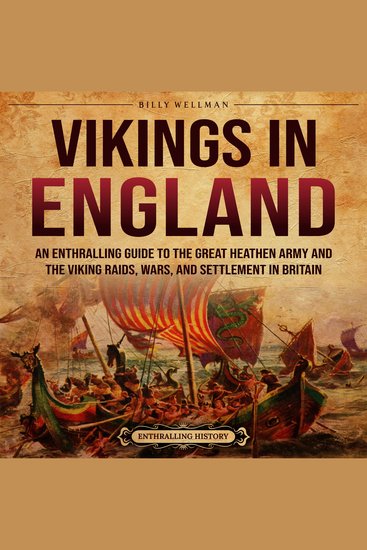 Vikings in England: An Enthralling Guide to the Great Heathen Army and the Viking Raids Wars and Settlement in Britain - cover