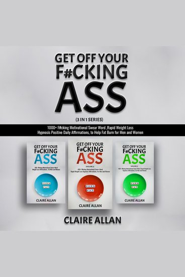 Get off Your F#cking Ass - 3 in 1 Series : 1000+ F#cking Motivational Swear Word Rapid Weight Loss Hypnosis Positive Daily Affirmations to Help Fat Burn for Men and Women - cover