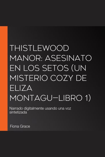 Thistlewood Manor: Asesinato en los setos (Un misterio cozy de Eliza Montagu—Libro 1) - Narrado digitalmente usando una voz sintetizada - cover