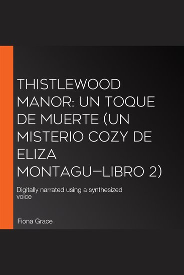 Thistlewood Manor: Un toque de muerte (Un misterio cozy de Eliza Montagu—Libro 2) - Digitally narrated using a synthesized voice - cover