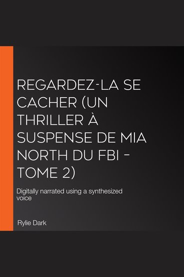Regardez-la se cacher (Un thriller à suspense de Mia North du FBI – Tome 2) - Digitally narrated using a synthesized voice - cover