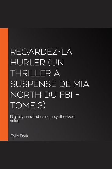 Regardez-la hurler (Un thriller à suspense de Mia North du FBI – Tome 3) - Digitally narrated using a synthesized voice - cover
