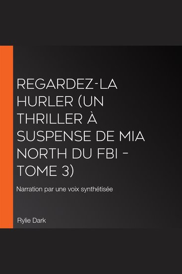 Regardez-la hurler (Un thriller à suspense de Mia North du FBI – Tome 3) - Narration par une voix synthétisée - cover