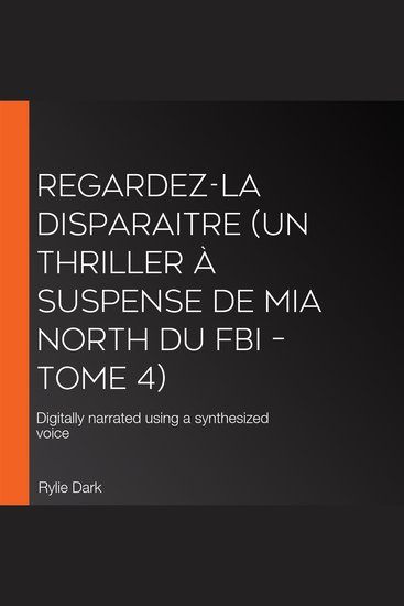 Regardez-la disparaitre (Un thriller à suspense de Mia North du FBI – Tome 4) - Digitally narrated using a synthesized voice - cover