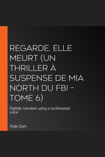 Regarde elle meurt (Un thriller à suspense de Mia North du FBI – Tome 6) - Digitally narrated using a synthesized voice - cover
