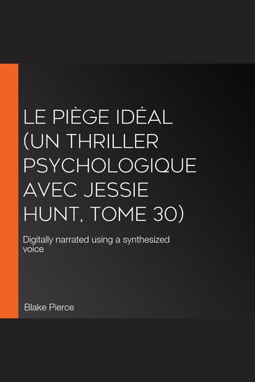 Le Piège Idéal (Un thriller psychologique avec Jessie Hunt tome 30) - Digitally narrated using a synthesized voice - cover