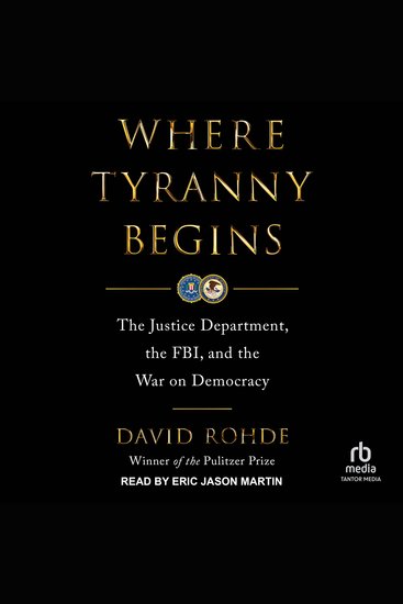 Where Tyranny Begins - The Justice Department the FBI and the War on Democracy - cover