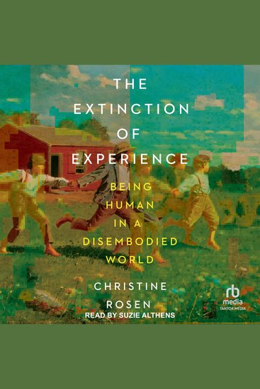 The Extinction of Experience - Being Human in a Disembodied World - cover