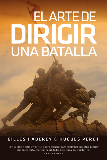El arte de dirigir una batalla - Las tácticas de los más grandes estrategas desde la batalla de Cannes hasta la Guerra del Golfo - cover