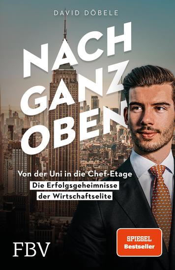 Nach ganz oben - Von der Uni in die Chef-Etage – die Erfolgsgeheimnisse der Wirtschaftselite - cover