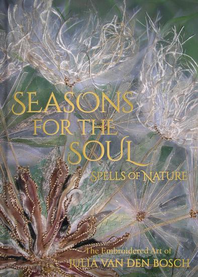 Seasons for the Soul - Spells of Nature - The Embroidered Art of Julia van den Bosch - cover
