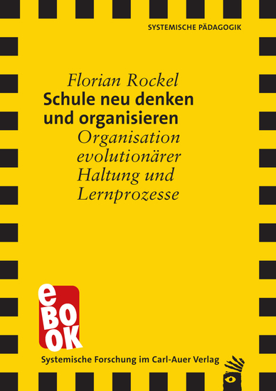 Schule neu denken und organisieren - Organisation evolutionärer Haltung und Lernprozesse - cover