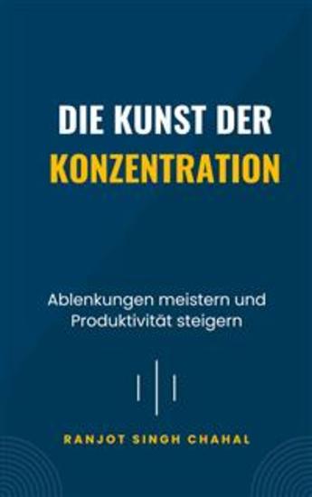 Die Kunst der Konzentration: Ablenkungen meistern und Produktivität steigern - cover