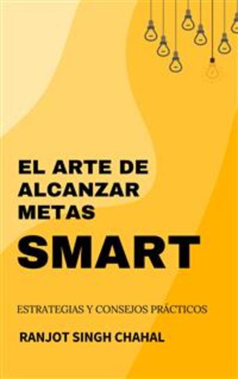 El Arte de Alcanzar Metas SMART: Estrategias y Consejos Prácticos - cover