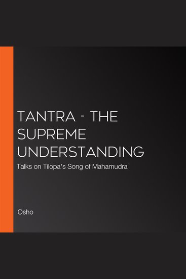 TANTRA - The Supreme Understanding - Talks on Tilopa's Song of Mahamudra - cover